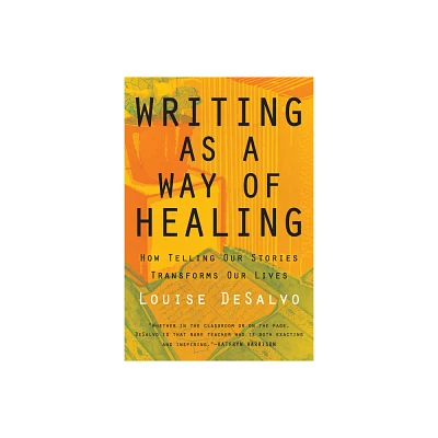 Writing as a Way of Healing - by Louise DeSalvo (Paperback)