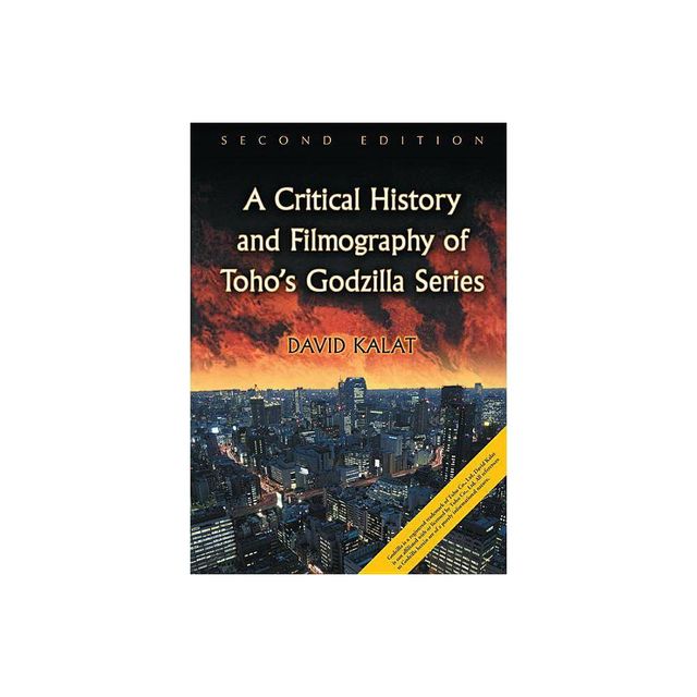 A Critical History and Filmography of Tohos Godzilla Series, 2d ed. - 2nd Edition by David Kalat (Paperback)