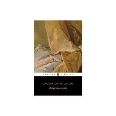 Dangerous Liaisons - (Penguin Classics) by Pierre Choderlos de Laclos (Paperback)