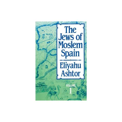 The Jews of Moslem Spain, Volume 1 - by Eliyahu Ashtor (Paperback)