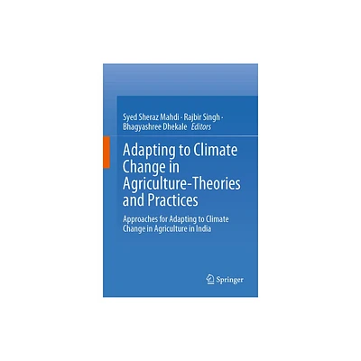 Adapting to Climate Change in Agriculture-Theories and Practices - by Syed Sheraz Mahdi & Rajbir Singh & Bhagyashree Dhekale (Hardcover)