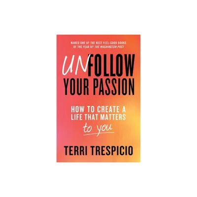 Unfollow Your Passion - by Terri Trespicio (Paperback)