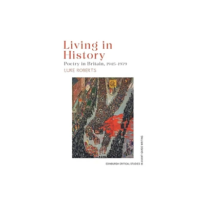 Living in History - (Edinburgh Critical Studies in Avant-Garde Writing) by Luke Roberts (Hardcover)