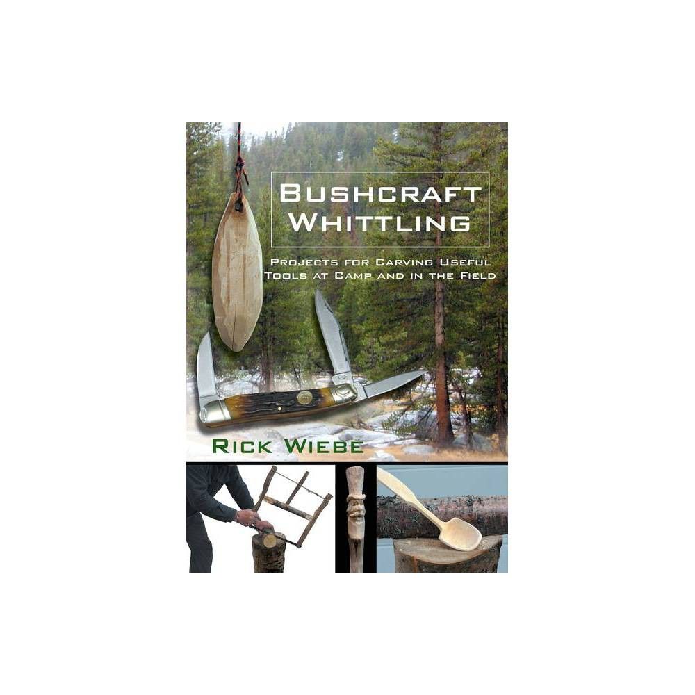 Bushcraft Whittling: Projects for Carving Useful Tools at Camp and in the  Field (Paperback)