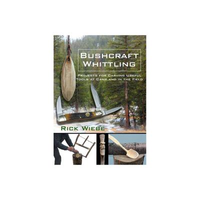 Bushcraft Whittling - by Rick Wiebe (Paperback)