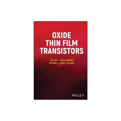 Oxide Thin Film Transistors - by Yue Kuo (Hardcover)