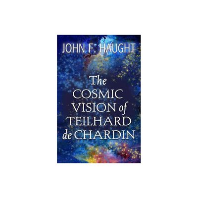 The Cosmic Vision of Teilhard de Chardin - by John F Haught (Paperback)