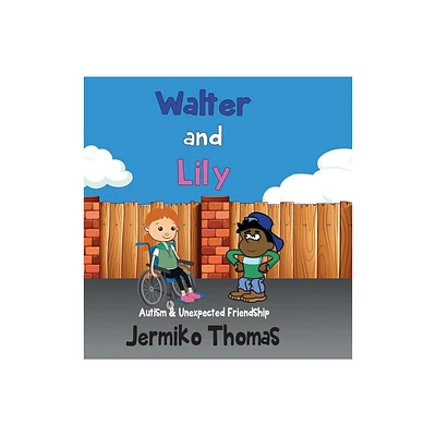 Walter & Lily - Autism & Unexpected Friendship - by Jermiko Thomas (Hardcover)