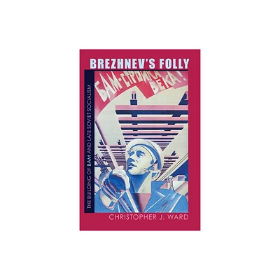 Brezhnevs Folly - (Russian and East European Studies) by Christopher Ward (Paperback)