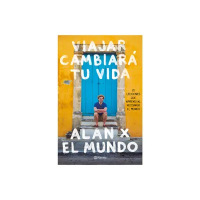 Viajar Cambiar Tu Vida: Alan X El Mundo - by Alan Estrada (Paperback)