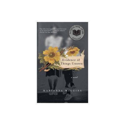 Evidence of Things Unseen - by Marianne Wiggins (Paperback)