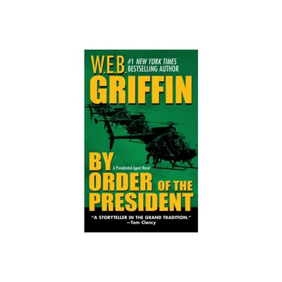 By Order of the President - (Presidential Agent Novels) by W E B Griffin (Paperback)