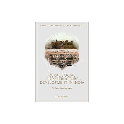 Rural Social Infrastructure Development in India - (Diverse Perspectives on Creating a Fairer Society) by M Mahadeva (Hardcover)