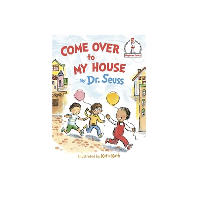 Come Over to My House (Hardcover) by Seuss, Katie Kath (Illustrator)