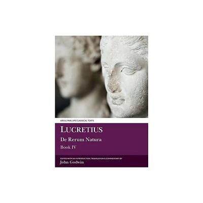 Lucretius: de Rerum Natura IV - (Aris & Phillips Classical Texts) by John Godwin (Paperback)