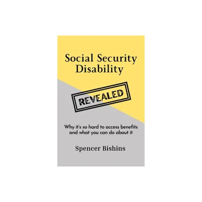 Social Security Disability Revealed - by Spencer Bishins (Paperback)