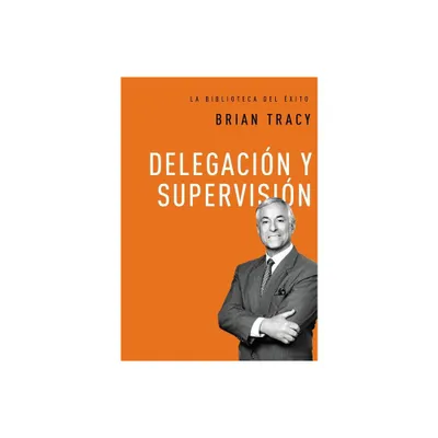 Delegacin Y Supervisin - (La Biblioteca del xito) by Brian Tracy (Hardcover)