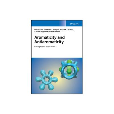 Aromaticity and Antiaromaticity - by Miquel Sol & Alexander I Boldyrev & Michal K Cyraski & Tadeusz M Krygowski & Gabriel Merino (Hardcover)