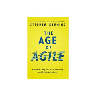 The Age of Agile - by Stephen Denning (Paperback)