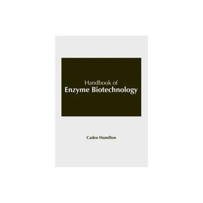 Handbook of Enzyme Biotechnology - by Caden Hamilton (Hardcover)