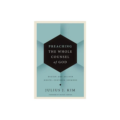 Preaching the Whole Counsel of God - by Julius Kim (Hardcover)