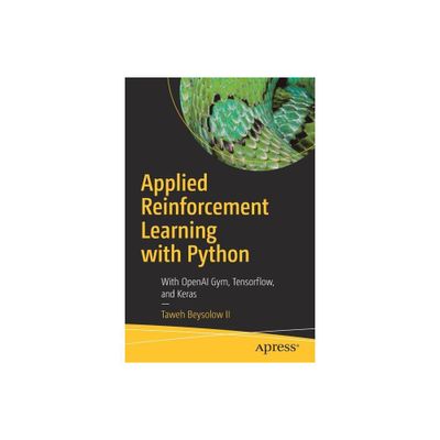 Applied Reinforcement Learning with Python - by Taweh Beysolow II (Paperback)