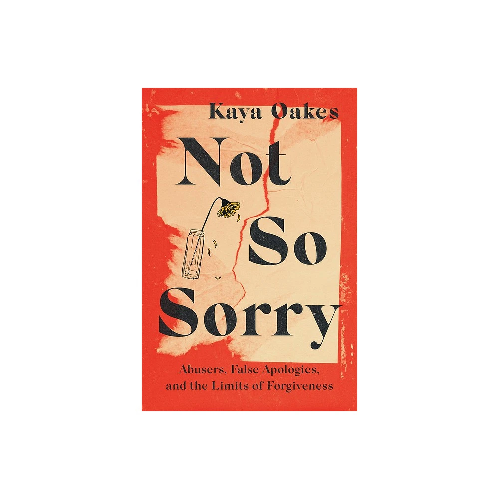 Not So Sorry - by Kaya Oakes (Hardcover)