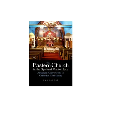 The Eastern Church in the Spiritual Marketplace - (Niu Orthodox Christian Studies) by Amy Slagle (Paperback)