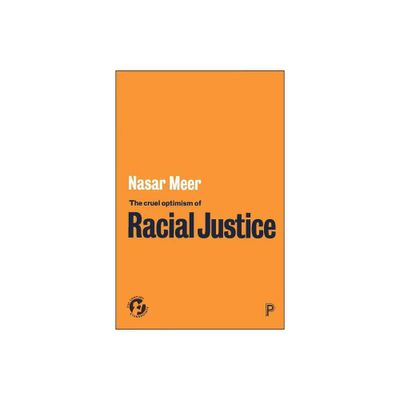 The Cruel Optimism of Racial Justice - (21st Century Standpoints) by Nasar Meer (Paperback)