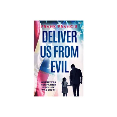 Deliver Us From Evil - by Frank Francis (Paperback)