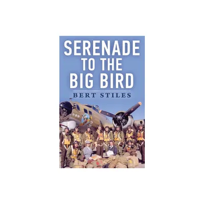 Serenade to the Big Bird - by Bert Stiles (Paperback)