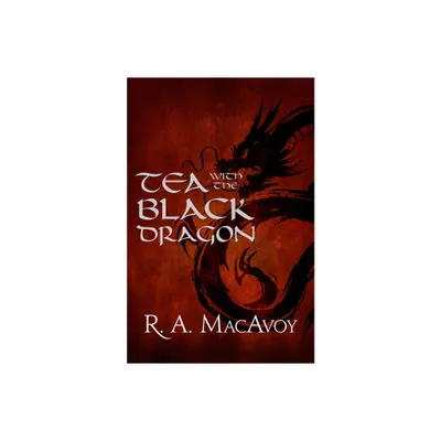 Tea with the Black Dragon - by R a MacAvoy (Paperback)