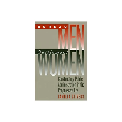 Bureau Men, Settlement Women - (Studies in Government and Public Policy) by Camilla Stivers (Paperback)