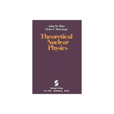 Theoretical Nuclear Physics - by J M Blatt & V F Weisskopf (Paperback)