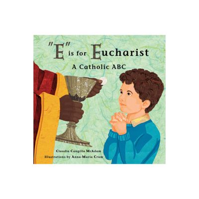 E Is for Eucharist - by Claudia Cangilla McAdam (Hardcover)