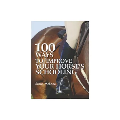 100 Ways to Improve Your Horses Schooling - 2nd Edition by Susan McBane (Paperback)