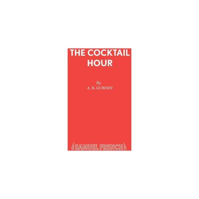 The Cocktail Hour - by A R Gurney (Paperback)