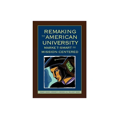 Remaking the American University - by Robert Zemsky & Gregory R Wegner & William F Massy (Hardcover)