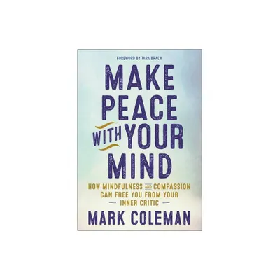 Make Peace with Your Mind - by Mark Coleman (Paperback)