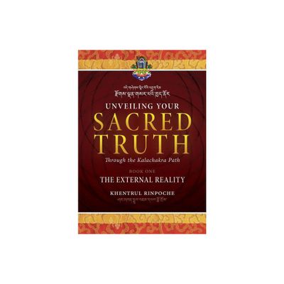 Unveiling Your Sacred Truth through the Kalachakra Path, Book One - by Shar Khentrul Jamphel Lodr (Paperback)