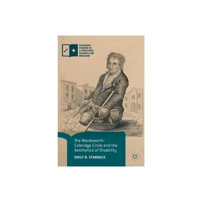 The Wordsworth-Coleridge Circle and the Aesthetics of Disability - (Palgrave Studies in Literature, Science and Medicine) by Emily B Stanback