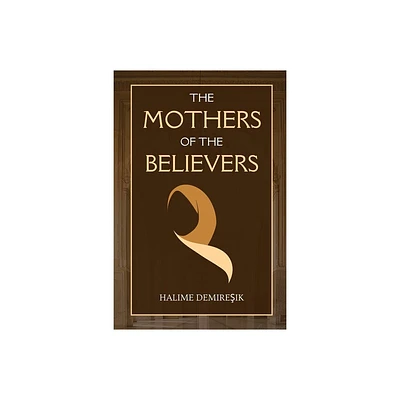 The Mothers of the Believers - by Halime Demires & ik (Paperback)