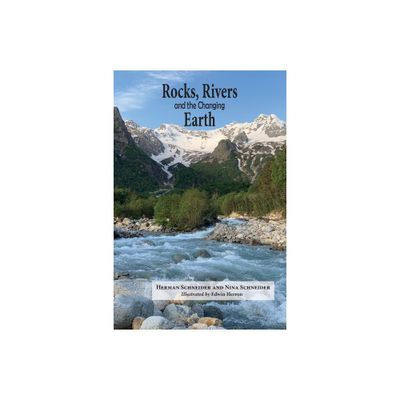 Rocks, Rivers, and the Changing Earth - by Herman Schneider (Paperback)