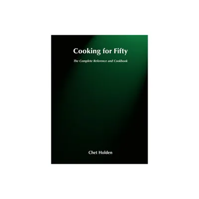 Cooking for Fifty - by Chet Holden (Paperback)