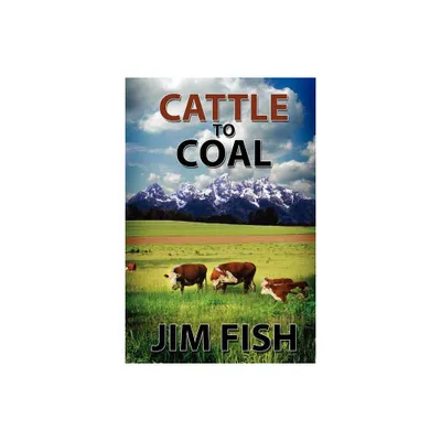 Cattle to Coal - by Jim Fish (Paperback)