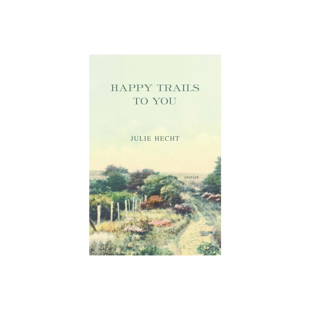 Happy Trails to You - by Julie Hecht (Paperback)