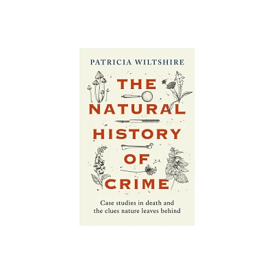 The Natural History of Crime - by Patricia Wiltshire (Hardcover)