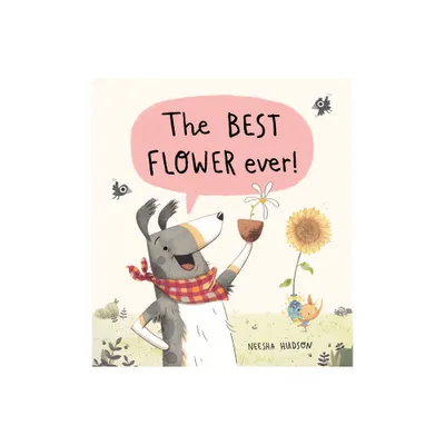 The Best Flower Ever! - by Neesha Hudson (Hardcover)