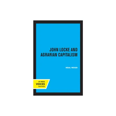 John Locke and Agrarian Capitalism - by Neal Wood (Paperback)