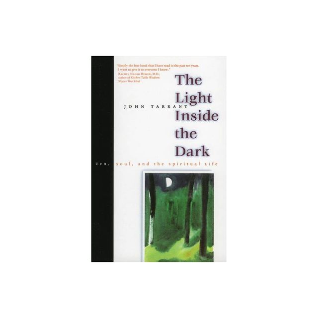 The Light Inside the Dark - by John Tarrant (Paperback)